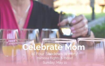 Mother’s Day at Four Shadows Winery